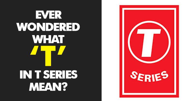 Ever Wondered What Does The 'T' In T-Series Stands For? Here Is
