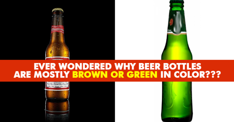 Ever Wondered Why Beer Bottles Are Brown Or Green In Colour?