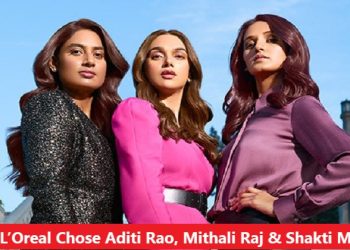 Reasons Why L'Oreal Paris Chose Aditi Rao, Mithali Raj & Shakti Mohan As Brand Ambassadors