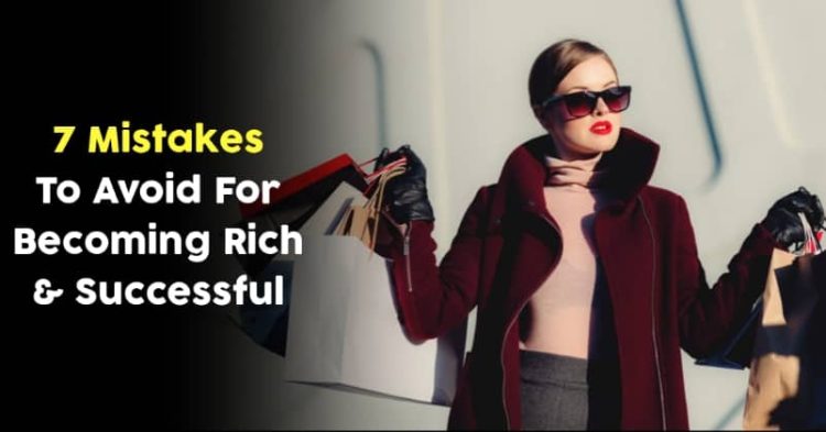 Self-Made Millionaires Share 7 Mistakes To Avoid For Becoming Rich & Successful