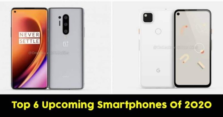 Top 6 Upcoming Smartphones Of 2020 To Look Out For