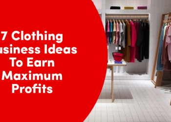 7 Clothing Business Ideas To Earn Max. Profit