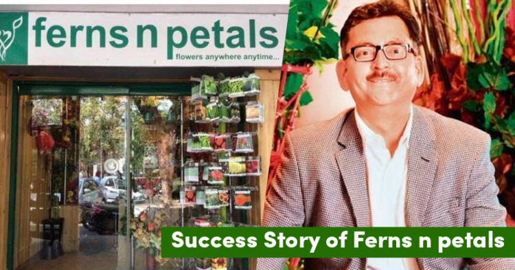 From 200 Sq Ft Shop To 300 Outlets Across India – Journey Of Ferns ‘N’ Petals