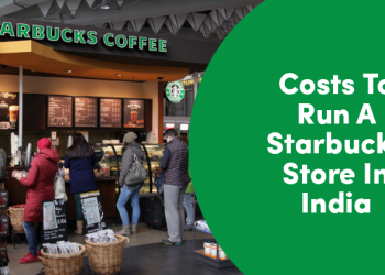 Costs To Run A Starbucks Store In India And How Much It Earns