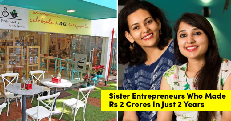 Meet Sister Entrepreneurs Who Made Rs 2 Crores In Just 2 Years