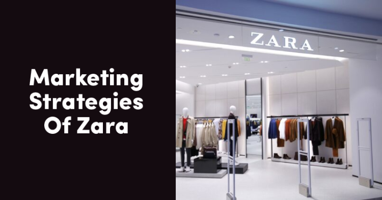 Marketing Strategies Of Zara By Which It Is Successful With Minimal Advertising