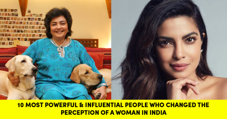 10 Most Powerful & Influential People Who Changed The Perception Of A Woman In India