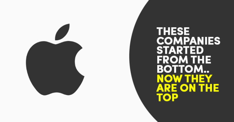 These Giant Companies Literally Started From The Bottom And Now They're Here