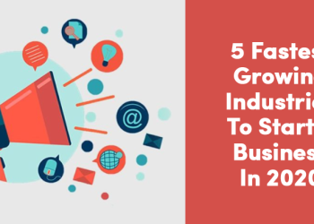 Top 5 Fastest Growing Industries To Start A Business In 2020