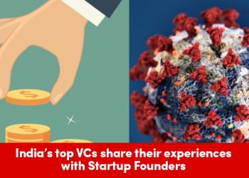 India’s Top VCs Share Experiences With Startup Founders To Stay Strong In COVID-19 Crisis