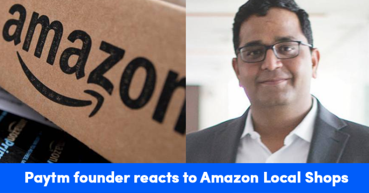 Paytm CEO Said Local Is New Global Business Plan After Amazon Launches Local Shops