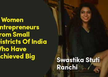 5 Women Entrepreneurs From Small Districts Of India Who Have Achieved Big