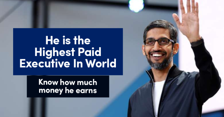 Know How Much Sundar Pichai Earns Being The 'Highest Paid Executive' In World