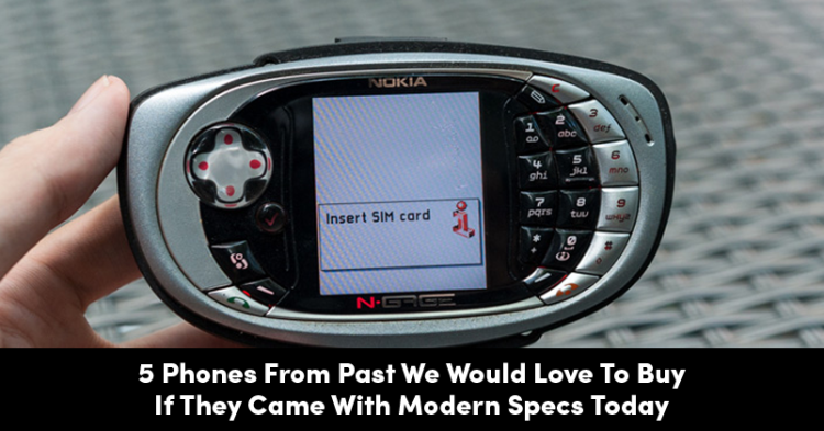 5 Phones From Past We Would Love To Buy If They Came With Modern Specs Today