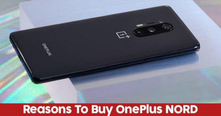 5 Reasons To Put OnePlus NORD In Your Pocket. NOW!