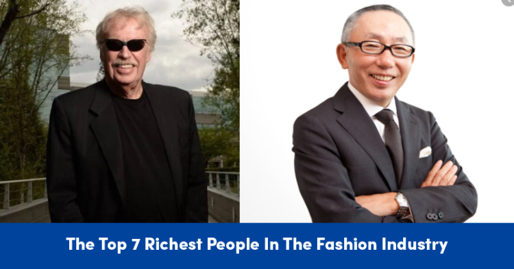 Top 7 Richest People In The Fashion Industry