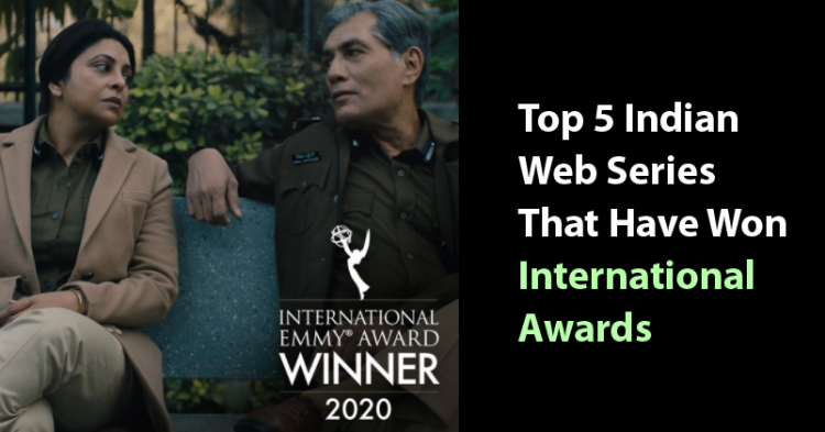 Top 5 Indian Web Series That Have Won International Awards