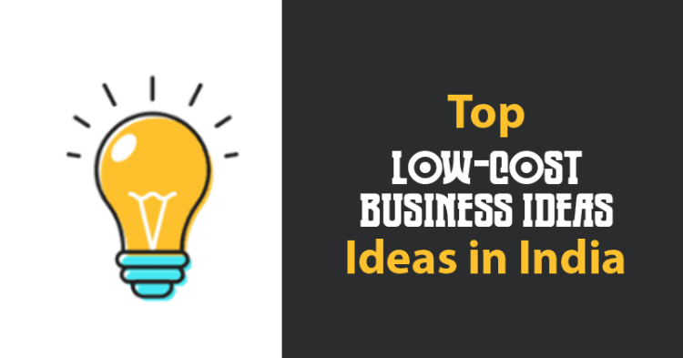 Top Low-Cost Business Ideas In India Right Now!