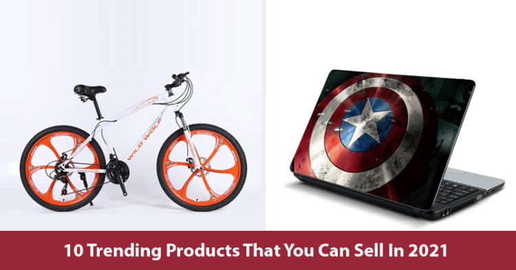 10 Trending Products To Sell With Huge Profits In 2021