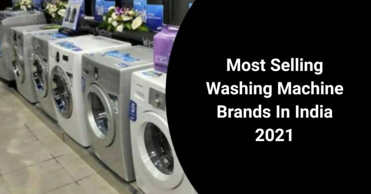 Most Selling Washing Machine Brands In India 2021