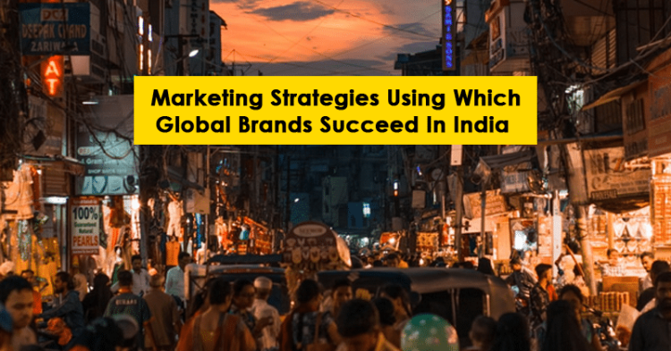 Marketing Strategies Using Which Global Brands Succeed In India