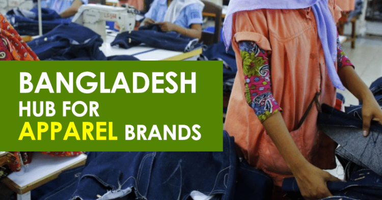 Reasons Why Bangladesh Has Become A Manufacturing Hub For Big Apparel Brands