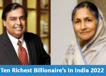 The Ten Richest Billionaires In India 2022