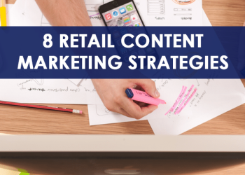 8 Retail Content Marketing Strategies To Electrify Your Next Marketing Campaign