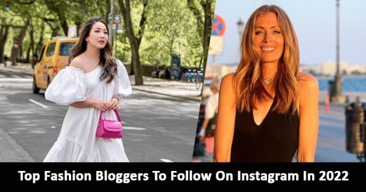 Top Fashion Bloggers To Follow On Instagram In 2022