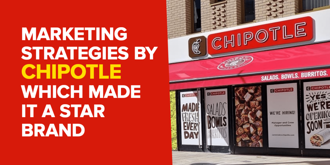 How Chipotle Grew Up To A Star Brand Using Various Marketing