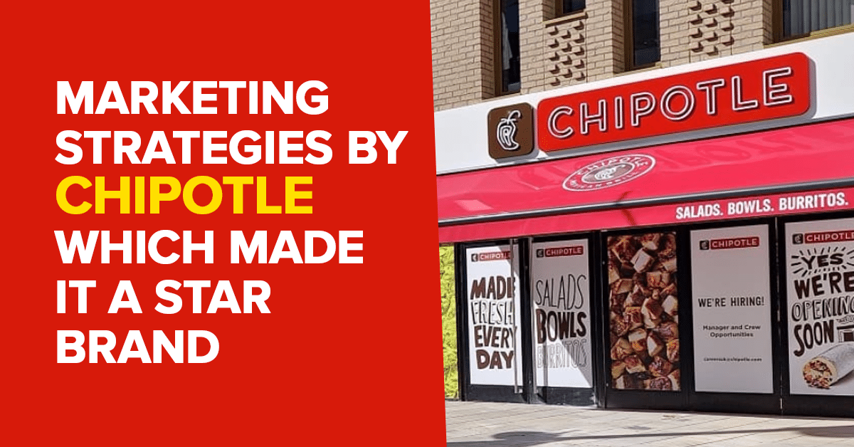 How Chipotle Grew Up To Become A Star Brand Using Various Marketing Strategies