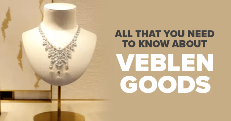 Here Is All That You Need To Know About Veblen Goods