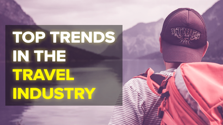 5 Trends That Are Changing The Travel Industry